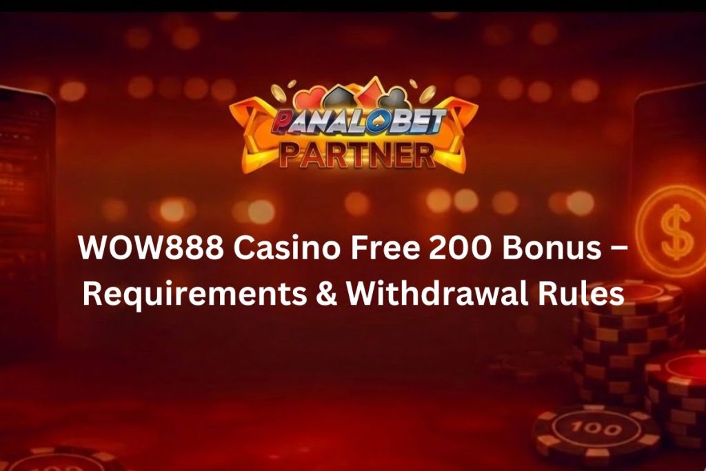 WOW888 Casino Free 200 Bonus – Requirements & Withdrawal Rules