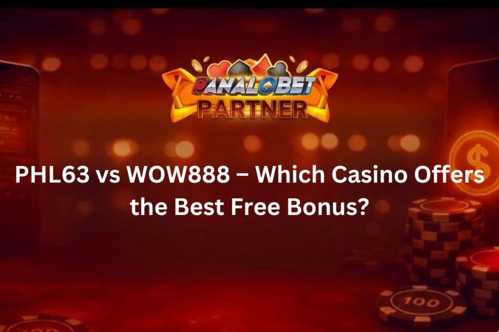 PHL63 vs WOW888 – Which Casino Offers the Best Free Bonus?