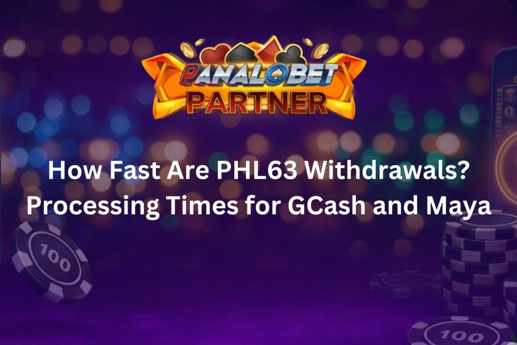 How Fast Are PHL63 Withdrawals Processing Times for GCash and Maya