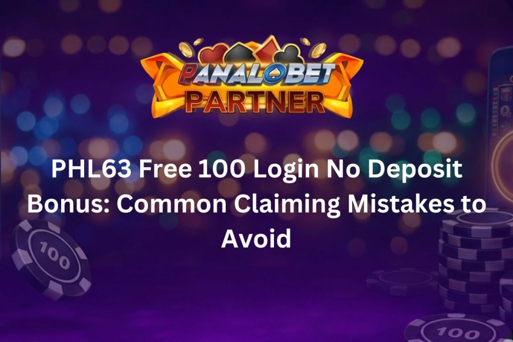 PHL63 Free 100 Login No Deposit Bonus Common Claiming Mistakes to Avoid
