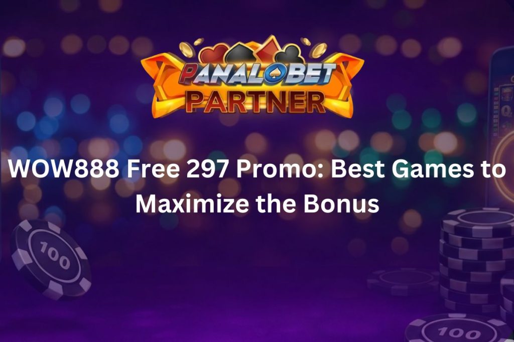 WOW888 Free 297 Promo: Best Games to Maximize the Bonus