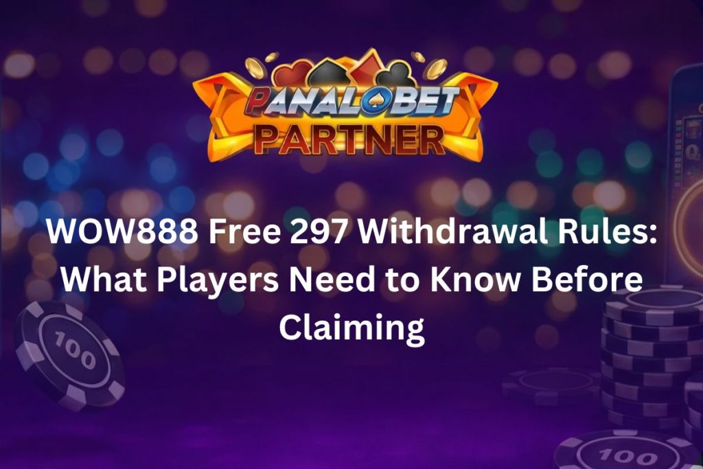 WOW888 Free 297 Withdrawal Rules What Players Need to Know Before Claiming