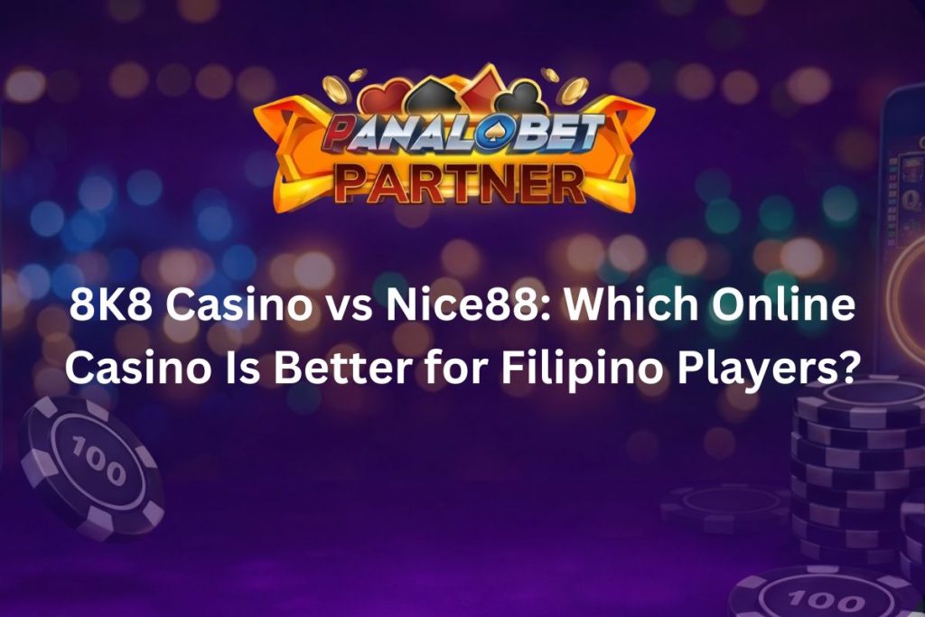 8K8 Casino vs Nice88 Which Online Casino Is Better for Filipino Players