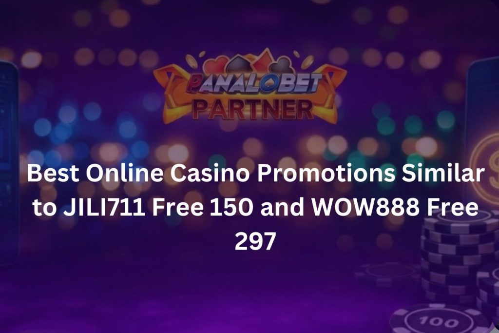 Best Online Casino Promotions Similar to JILI711 Free 150 and WOW888 Free 297