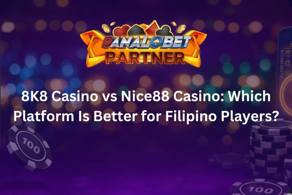 8K8 Casino vs Nice88 Casino: Which Platform Is Better for Filipino Players?