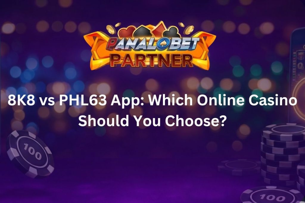 8K8 vs PHL63 App: Which Online Casino Should You Choose?