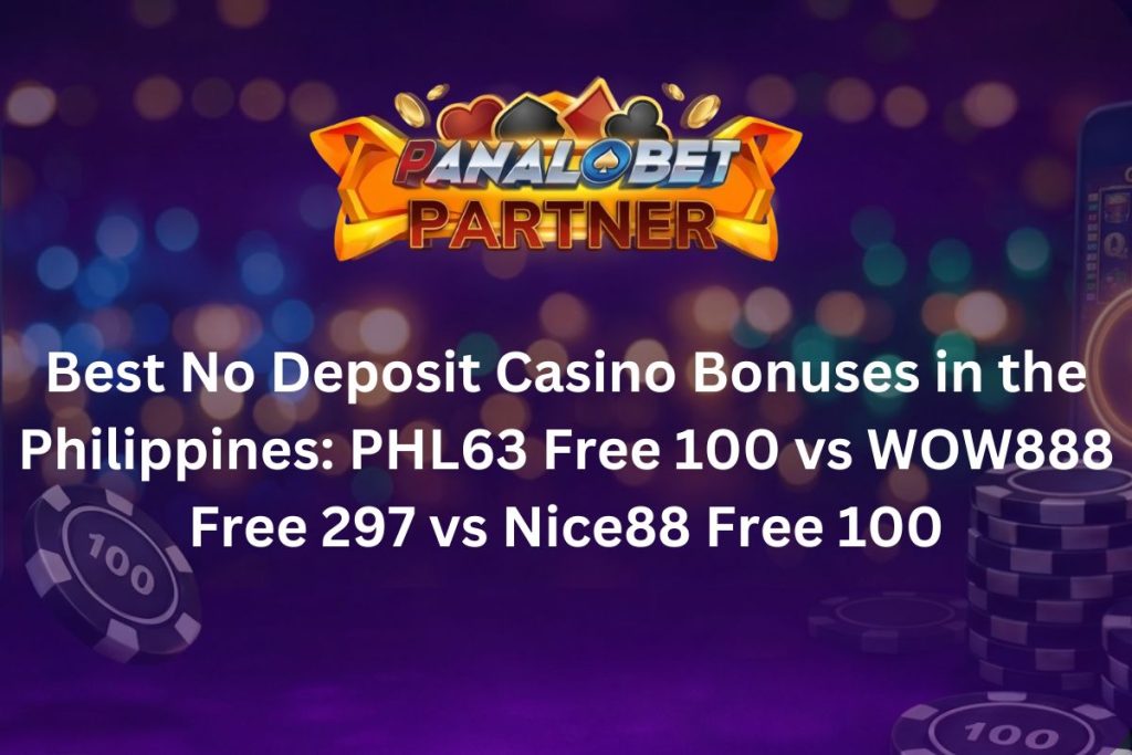 Best No Deposit Casino Bonuses in the Philippines: PHL63 Free 100 vs WOW888 Free 297 vs Nice88 Free 100