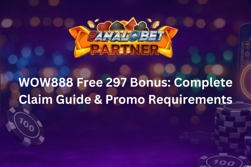 WOW888 Free 297 Bonus: Complete Claim Guide & Promo Requirements